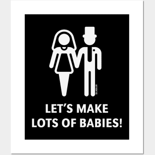 Let's Make Lots Of Babies! (Wedding / Marriage / White) Posters and Art